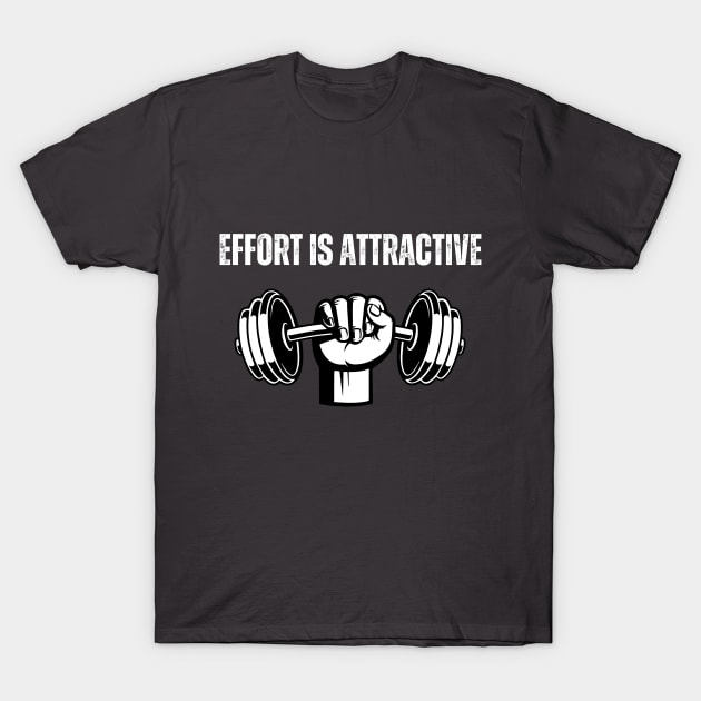 Effort is attractive Gym T-Shirt by debageur